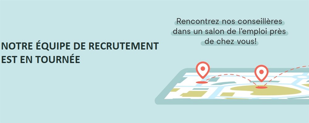 NOTRE ÉQUIPE DE RECRUTEMENT EST EN TOURNÉE
